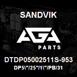 DTDP05002511S-953 Sandvik DP5"/25'/1"/PB/312B/ST52/D55SP | AGA Parts