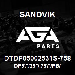 DTDP05002531S-758 Sandvik DP5"/25'/.75"/PB/312B/312AR/ST52/T4 | AGA Parts