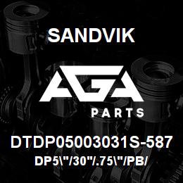 DTDP05003031S-587 Sandvik DP5"/30'/.75"/PB/312B/ST52/D245KS | AGA Parts