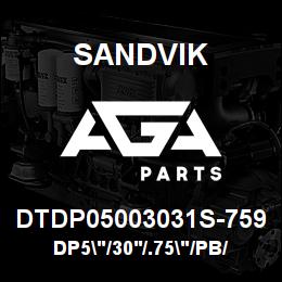DTDP05003031S-759 Sandvik DP5"/30'/.75"/PB/312B/ST52/T4 | AGA Parts