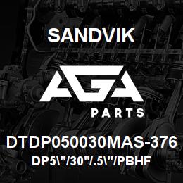 DTDP050030MAS-376 Sandvik DP5"/30'/.5"/PBHF/312B/ST52/DM45 | AGA Parts