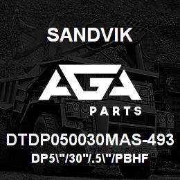 DTDP050030MAS-493 Sandvik DP5"/30'/.5"/PBHF/312B/ST52/DM30 | AGA Parts