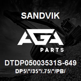 DTDP05003531S-649 Sandvik DP5"/35'/.75"/PB/312B/ST52/DML | AGA Parts