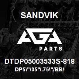 DTDP05003533S-818 Sandvik DP5"/35'/.75"/BB/312AR/ST52/D25KS | AGA Parts
