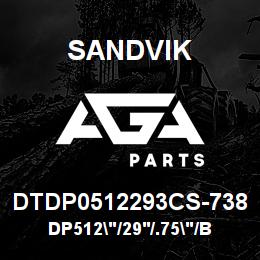 DTDP0512293CS-738 Sandvik DP512"/29'/.75"/BBHF/312B/52/DM45 | AGA Parts