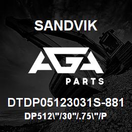 DTDP05123031S-881 Sandvik DP512"/30'/.75"/PB/412AR/ST52/DM50 | AGA Parts
