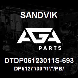 DTDP06123011S-693 Sandvik DP612"/30'/1"/PB/412B/ST52/D55SP | AGA Parts