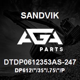 DTDP0612353AS-247 Sandvik DP612"/35'/.75"/PBHF/4B/ST52/D75K | AGA Parts