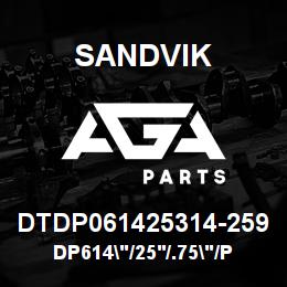 DTDP061425314-259 Sandvik DP614"/25'/.75"/PB/412B/4140/DML | AGA Parts
