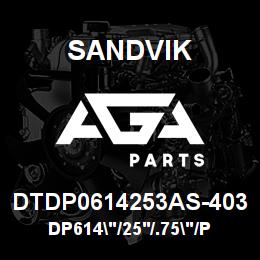 DTDP0614253AS-403 Sandvik DP614"/25'/.75"/PBHF/412B/52/D55SP | AGA Parts