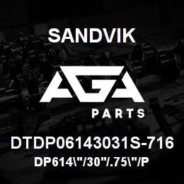DTDP06143031S-716 Sandvik DP614"/30'/.75"/PB/4B/ST52/T4 | AGA Parts