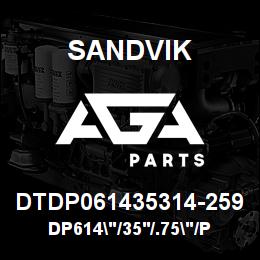 DTDP061435314-259 Sandvik DP614"/35'/.75"/PB/412B/4140/DML | AGA Parts