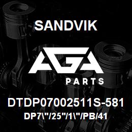 DTDP07002511S-581 Sandvik DP7"/25'/1"/PB/412B/ST52/D45KS | AGA Parts