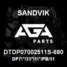 DTDP07002511S-680 Sandvik DP7"/25'/1"/PB/512AR/ST52/SK60 | AGA Parts