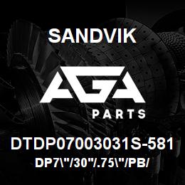 DTDP07003031S-581 Sandvik DP7"/30'/.75"/PB/412B/ST52/D45KS | AGA Parts