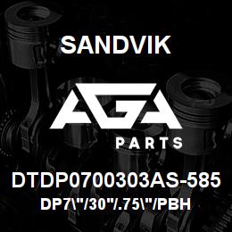 DTDP0700303AS-585 Sandvik DP7"/30'/.75"/PBHF/412B/ST52/DM45 | AGA Parts