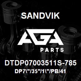 DTDP07003511S-785 Sandvik DP7"/35'/1"/PB/412B/ST52/DML | AGA Parts