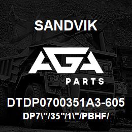 DTDP0700351A3-605 Sandvik DP7"/35'/1"/PBHF/412B/4130/SKS | AGA Parts
