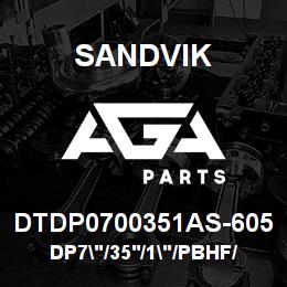DTDP0700351AS-605 Sandvik DP7"/35'/1"/PBHF/412B/ST52/SKS | AGA Parts