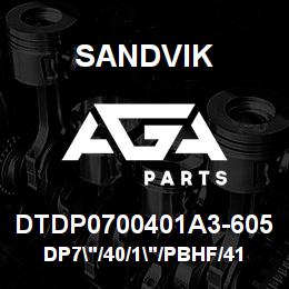 DTDP0700401A3-605 Sandvik DP7"/40/1"/PBHF/412B/4130/SKS | AGA Parts