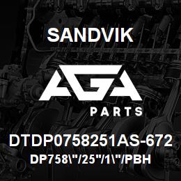 DTDP0758251AS-672 Sandvik DP758"/25'/1"/PBHF/412B/ST52/T4BH | AGA Parts