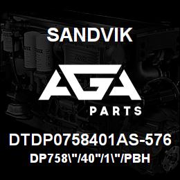 DTDP0758401AS-576 Sandvik DP758"/40'/1"/PBHF/514B/ST52/PV275 | AGA Parts