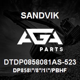 DTDP0858081AS-523 Sandvik DP858"/8'/1"/PBHF/6B/ST52/PV271 | AGA Parts
