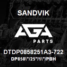 DTDP0858251A3-722 Sandvik DP858"/25'/1"/PBHF/6B/4130/PV271 | AGA Parts