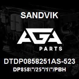 DTDP0858251AS-523 Sandvik DP858"/25'/1"/PBHF/6B/ST52/PV271 | AGA Parts