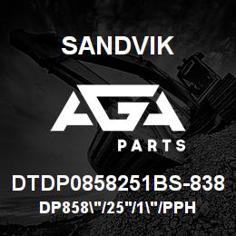 DTDP0858251BS-838 Sandvik DP858"/25'/1"/PPHF/6B/ST52/PV271 | AGA Parts