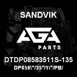 DTDP08583511S-135 Sandvik DP858"/35'/1"/PB/6B/ST52/D75KS | AGA Parts