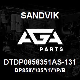 DTDP0858351AS-131 Sandvik DP858"/35'/1"/P/BHF/6B/ST52/DMM2 | AGA Parts