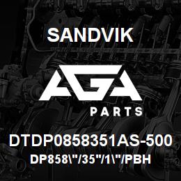 DTDP0858351AS-500 Sandvik DP858"/35'/1"/PBHF/6B/ST52/SKS | AGA Parts