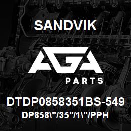 DTDP0858351BS-549 Sandvik DP858"/35'/1"/PPHF/6B/ST52/PV271 | AGA Parts