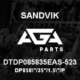 DTDP085835EAS-523 Sandvik DP858"/35'/1.5"/PBHF/6B/52/DMM3 | AGA Parts