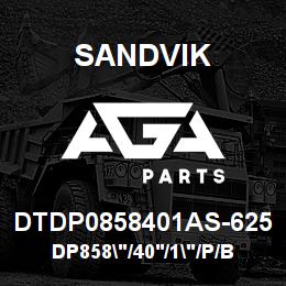 DTDP0858401AS-625 Sandvik DP858"/40'/1"/P/BHF/6B/ST52/SK16 | AGA Parts