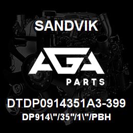 DTDP0914351A3-399 Sandvik DP914"/35'/1"/PBHF/6B/4130/PV351 | AGA Parts