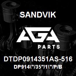 DTDP0914351AS-516 Sandvik DP914"/35'/1"/P/BHF/6B/ST52/DMM2 | AGA Parts