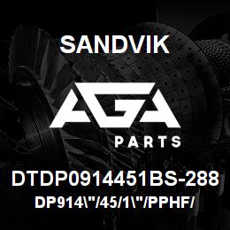DTDP0914451BS-288 Sandvik DP914"/45/1"/PPHF/6B/ST52/B49R | AGA Parts