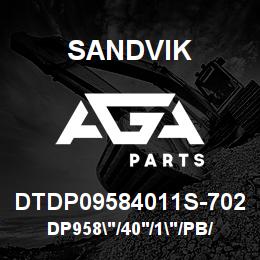 DTDP09584011S-702 Sandvik DP958"/40'/1"/PB/6B/ST52/1190E | AGA Parts