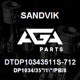 DTDP10343511S-712 Sandvik DP1034/35'/1"/PB/8B/52/GD/PV351 | AGA Parts