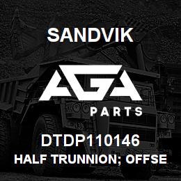 DTDP110146 Sandvik HALF TRUNNION; OFFSET TYPE 1 | AGA Parts