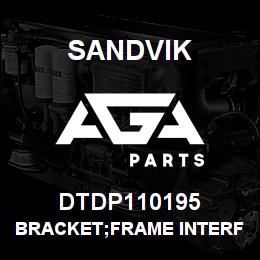 DTDP110195 Sandvik BRACKET;FRAME INTERFACE MOUNT | AGA Parts