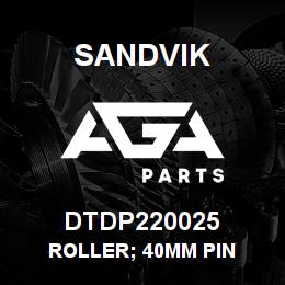 DTDP220025 Sandvik ROLLER; 40MM PIN | AGA Parts