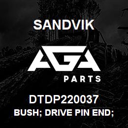 DTDP220037 Sandvik BUSH; DRIVE PIN END; | AGA Parts