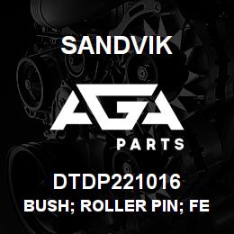 DTDP221016 Sandvik BUSH; ROLLER PIN; FEMALE | AGA Parts