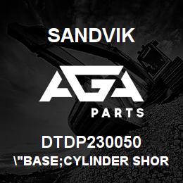 DTDP230050 Sandvik "BASE;CYLINDER SHORTFEED;SS090" | AGA Parts