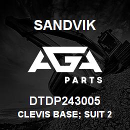 DTDP243005 Sandvik CLEVIS BASE; SUIT 2 3/4" TUBE | AGA Parts