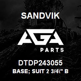 DTDP243055 Sandvik BASE; SUIT 2 3/4" BORE | AGA Parts