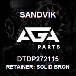 DTDP272115 Sandvik RETAINER; SOLID BRONZE STYLE | AGA Parts